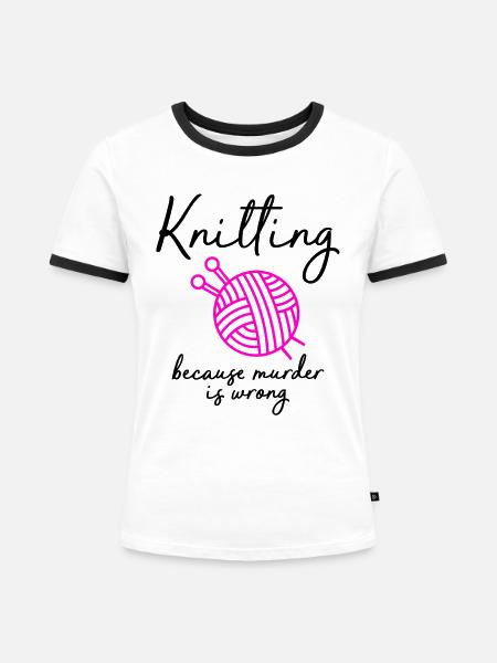 knitting because murder is wrong - Frauen Kontrast-T-Shirt - Weiß/Schwarz