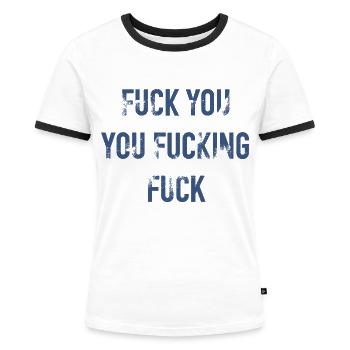 Fuck You You Fucking Fuck - Frauen Kontrast-T-Shirt - Weiß/Schwarz - Vorne - Selfina (174cm)