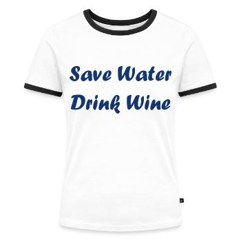 Wasser sparen, Wein trinken - Frauen Kontrast-T-Shirt - Weiß/Schwarz - Vorne - Selfina (174cm)