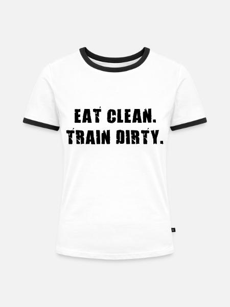 Eat Clean. Train Dirty. - Frauen Kontrast-T-Shirt - Weiß/Schwarz