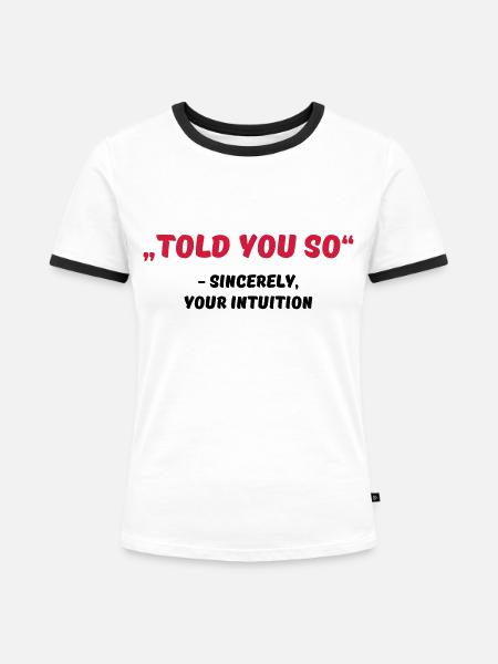 Told you so - Frauen Kontrast-T-Shirt - Weiß/Schwarz