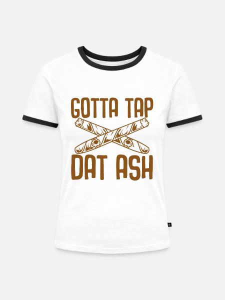 Gotta Tap Dat Ash - Frauen Kontrast-T-Shirt - Weiß/Schwarz