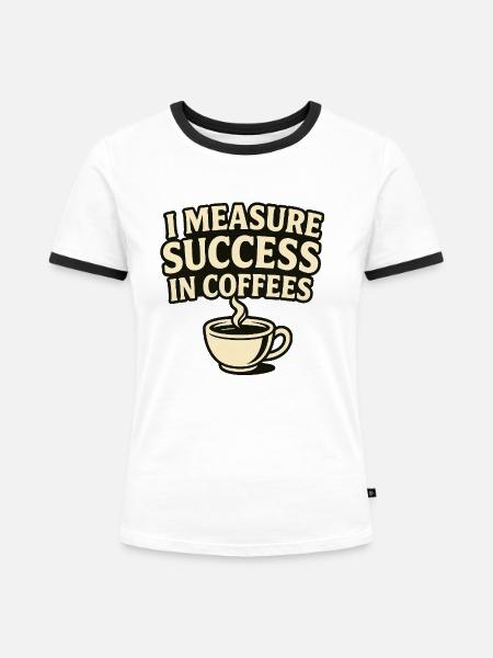Eine Maßstab: Erfolg bei Kaffees - Frauen Kontrast-T-Shirt - Weiß/Schwarz