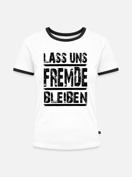 Lass uns Fremde bleiben...black Letters - Frauen Kontrast-T-Shirt - Weiß/Schwarz