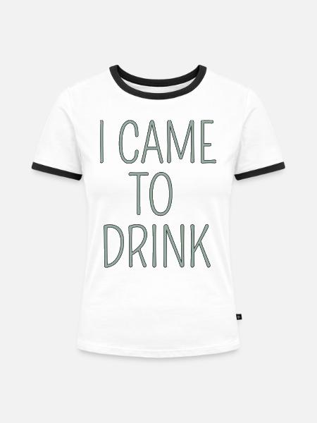 i came to drink - Frauen Kontrast-T-Shirt - Weiß/Schwarz