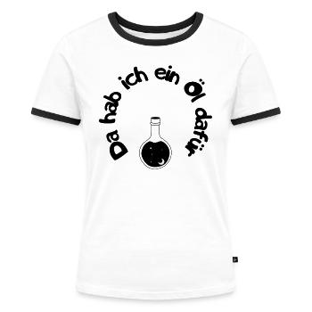 Da habe ich ein Öl dafür - Style für Öl-Liebhaber - Frauen Kontrast-T-Shirt - Weiß/Schwarz - Vorne - Selfina (174cm)
