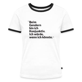 Konjunktiv-Haltung – Kritisch und Wortgewandt - Frauen Kontrast-T-Shirt - Weiß/Schwarz - Vorne - Selfina (174cm)