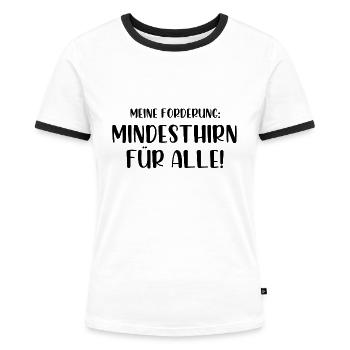 Meine Forderung Mindesthirn für alle - Frauen Kontrast-T-Shirt - Weiß/Schwarz - Vorne - Selfina (174cm)