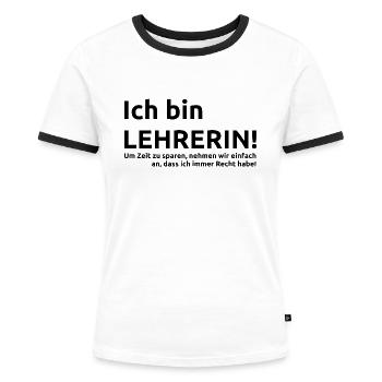 Ich bin Lehrerin Spruch Geschenk Geschenkidee - Frauen Kontrast-T-Shirt - Weiß/Schwarz - Vorne - Selfina (174cm)