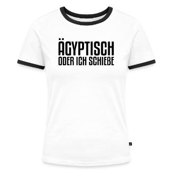 Ägyptisch oder ich schieße | Sächsisch, Sachsen - Frauen Kontrast-T-Shirt - Weiß/Schwarz - Vorne - Selfina (174cm)