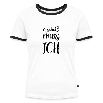 n scheiss muss ich Geschenk Geschenkidee - Frauen Kontrast-T-Shirt - Weiß/Schwarz - Vorne - Selfina (174cm)
