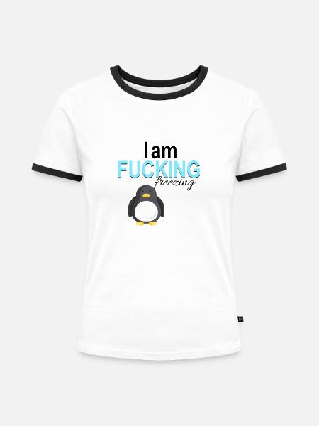 I am fucking freezing - Frauen Kontrast-T-Shirt - Weiß/Schwarz