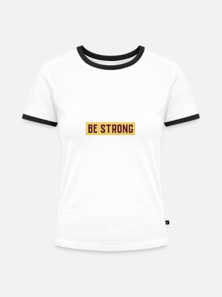 BE STRONG - Frauen Kontrast-T-Shirt - Weiß/Schwarz