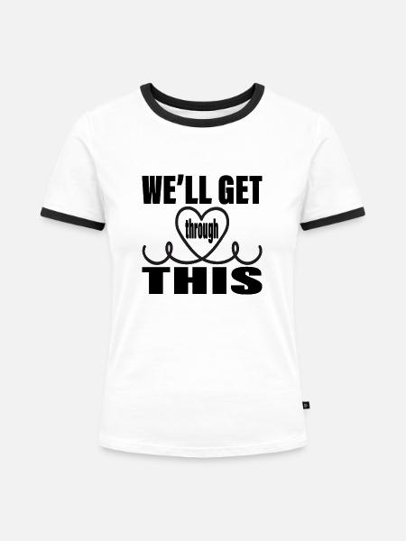 We´ll get through this - Frauen Kontrast-T-Shirt - Weiß/Schwarz