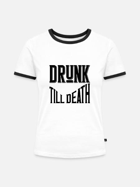 Drunk till death - Frauen Kontrast-T-Shirt - Weiß/Schwarz