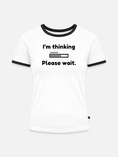 I'm thinking, please wait. - Frauen Kontrast-T-Shirt - Weiß/Schwarz