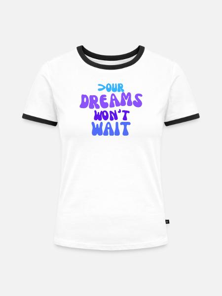 Your dreams won't wait. - Frauen Kontrast-T-Shirt - Weiß/Schwarz