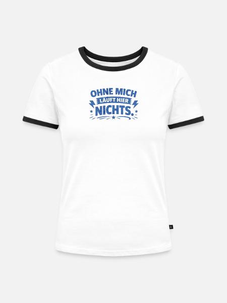 Ohne mich läuft hier nichts. - Frauen Kontrast-T-Shirt - Weiß/Schwarz