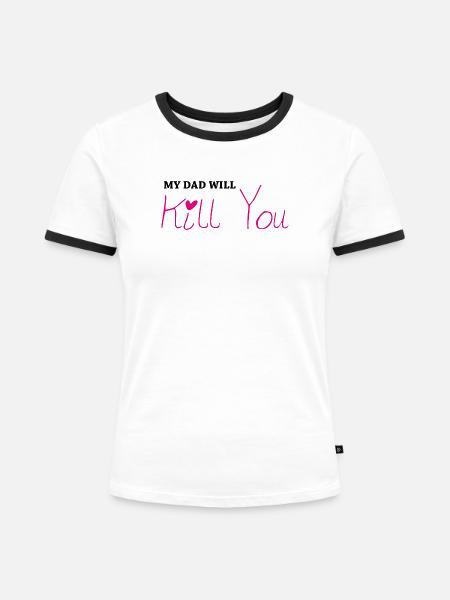 My dad will kill you - Frauen Kontrast-T-Shirt - Weiß/Schwarz