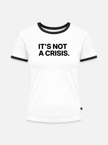 Es ist keine Krise. - Frauen Kontrast-T-Shirt - Weiß/Schwarz