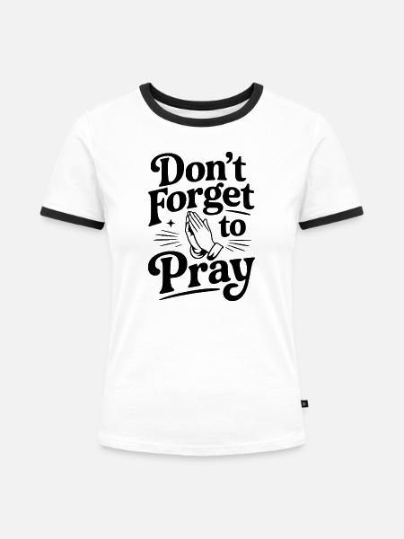 Vergiss nicht zu beten - Frauen Kontrast-T-Shirt - Weiß/Schwarz