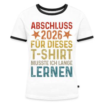 Abschluss 2026 Für T-Shirt musste ich lange lernen - Frauen Kontrast-T-Shirt - Weiß/Schwarz - Vorne - Selfina (174cm)