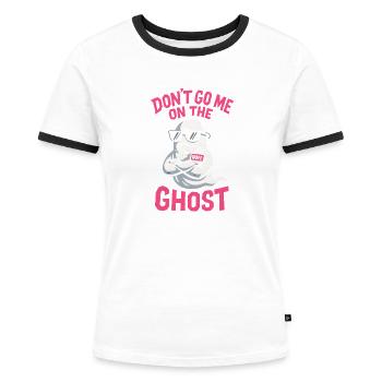Denglisch Lustig Spruch Dont go me one the Ghost - Frauen Kontrast-T-Shirt - Weiß/Schwarz - Vorne - Selfina (174cm)