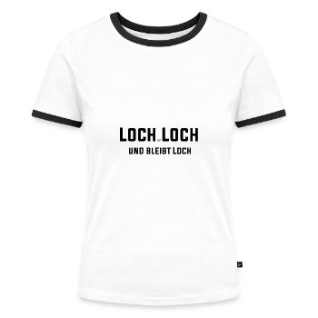Loch ist Loch und bleibt Loch lustiger Spruch - Frauen Kontrast-T-Shirt - Weiß/Schwarz - Vorne - Selfina (174cm)