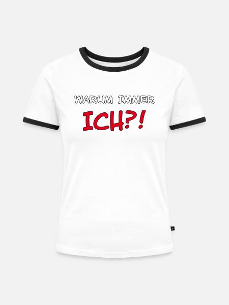 "Warum immer ich?!" Spruch - Frauen Kontrast-T-Shirt - Weiß/Schwarz