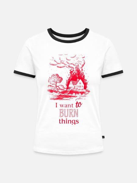 Ich will Dinge Brennen sehen..... - Frauen Kontrast-T-Shirt - Weiß/Schwarz
