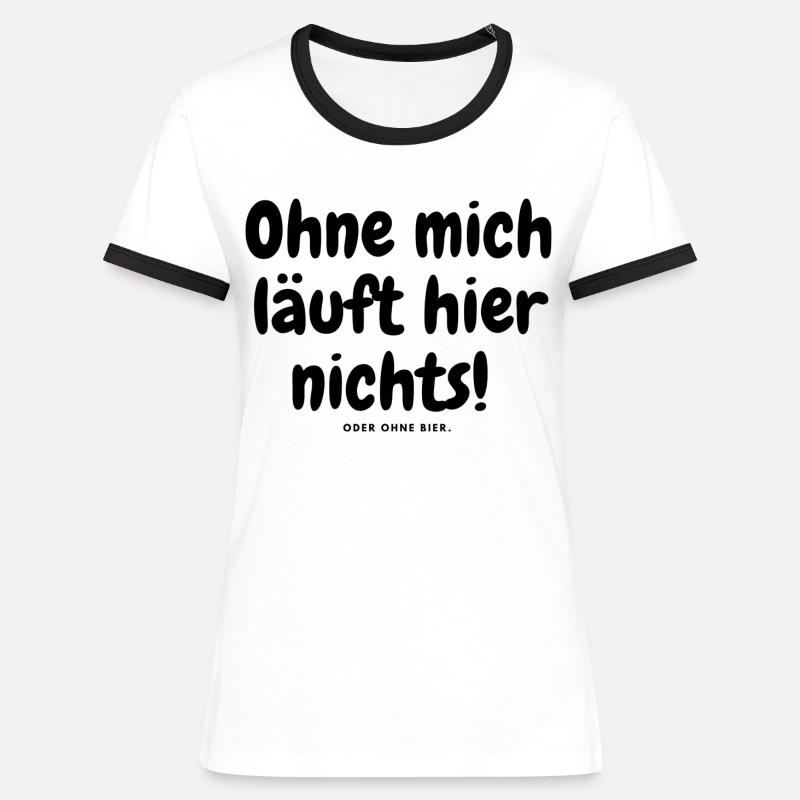 Ohne mich läuft hier nichts oder ohne bier. - Frauen Kontrast-T-Shirt - Weiß/Schwarz
