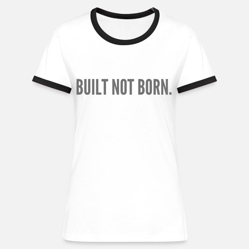 Built not born. - Women's Ringer T-Shirt - white/black