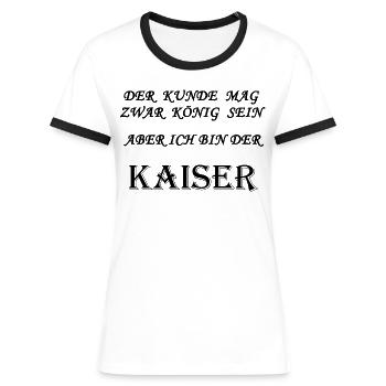 Kaiser - Der Kunde ist König - Frauen Kontrast-T-Shirt - Weiß/Schwarz - Vorne - Selfina (174cm)