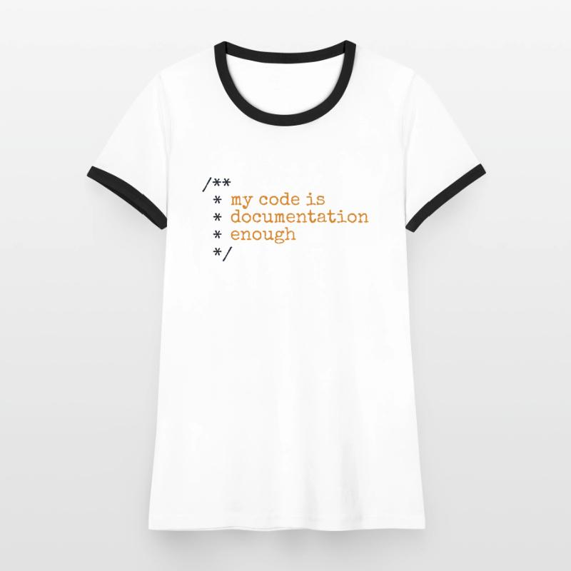 My Code Is Documentation Enough Developer Women's Ringer T-Shirt