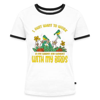 I Work In My Garden And Hangout With My Birds - Women's Ringer T-Shirt - white/black - Front - Selfina (174cm)