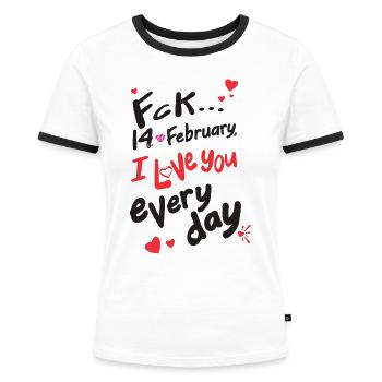 Fck 14 February, I love you every day (for light) - Women's Ringer T-Shirt - white/black - Front - Selfina (174cm)