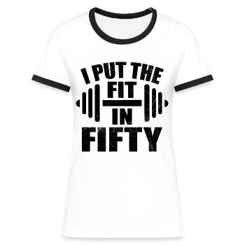 I Put The Fit In Fifty Funny 50th Birthday - Women's Ringer T-Shirt - white/black - Front - Selfina (174cm)