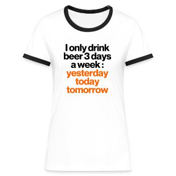 DRINK BEER 3 DAYS A WEEK - Women's Ringer T-Shirt - white/black - Front - Selfina (174cm)