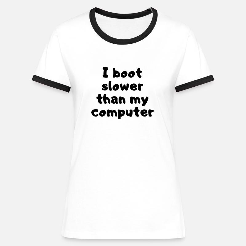 I boot slower than my computer - Boot slow - Women's Ringer T-Shirt - white/black