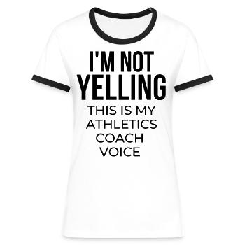 I'm not yelling this is my athletics coach voice. - Women's Ringer T-Shirt - white/black - Front - Selfina (174cm)
