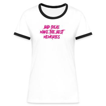 Bad ideas make the best memories - Frauen Kontrast-T-Shirt - Weiß/Schwarz - Vorne - Selfina (174cm)