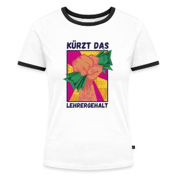 Kürzt das Lehrergehalt aber nicht den Spaß - Frauen Kontrast-T-Shirt - Weiß/Schwarz - Vorne - Selfina (174cm)