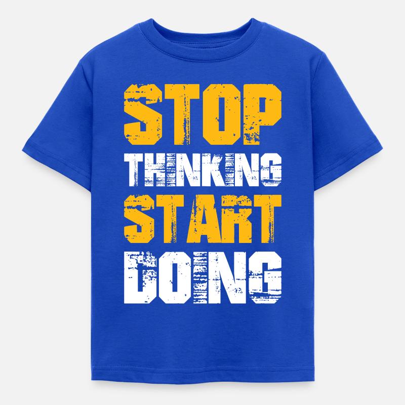 Stop Thinking Start Doing - Kids' T-Shirt - royal blue