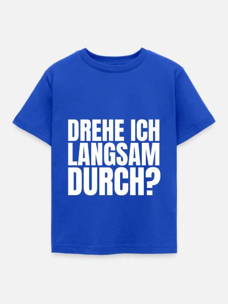 DREHE ICH LANGSAM DURCH - Kinder T-Shirt - Royalblau
