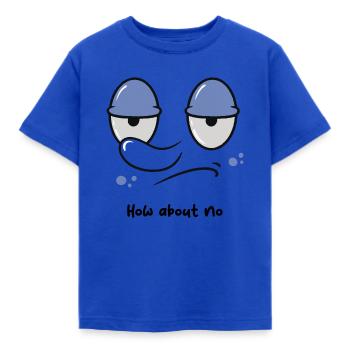 How about no - Kids' T-Shirt - royal blue - Front - AI Model Kid Female (0cm)