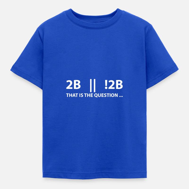 2B or not 2B that is the question - Kids' T-Shirt - royal blue