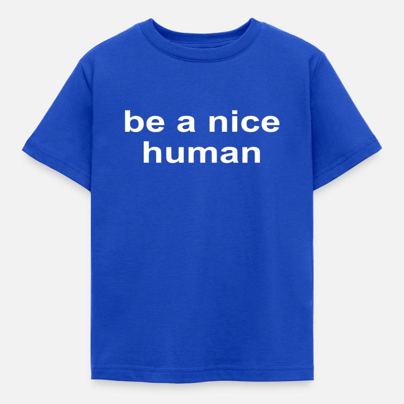Be a Nice Human Sei ein Guter Mensch - Kinder T-Shirt - Royalblau