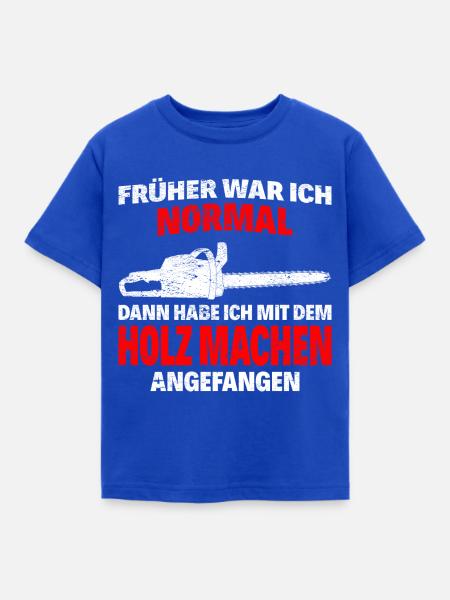 Frueher normal holz machen2 - Kinder T-Shirt - Royalblau