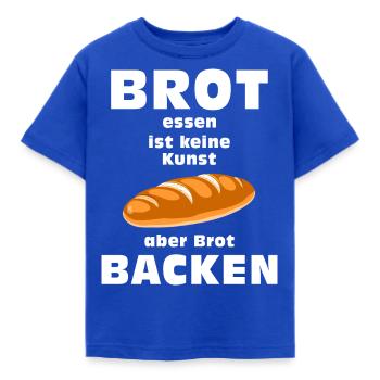 Brot essen ist keine Kunst aber Brot backen - Kinder T-Shirt - Royalblau - Vorne - AI Model Kid Female (0cm)