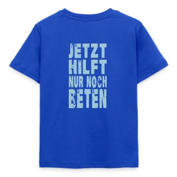 jetzt hilft nur noch beten - Kinder T-Shirt - Royalblau - Hinten - AI Model Kid Female (0cm)